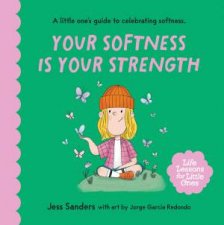 Life Lessons for Little Ones Your Softness is Your Strength