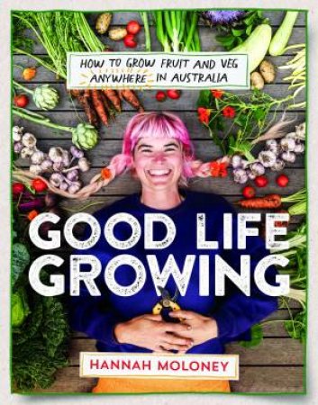 Good Life Growing by Hannah Moloney