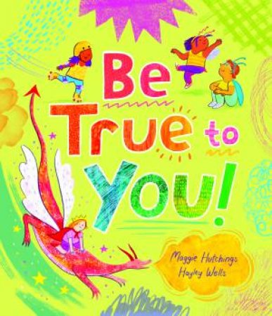 Be True to You! by Maggie Hutchings & Hayley Wells