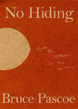 No Hiding From the Woman in the Moon by Bruce Pascoe