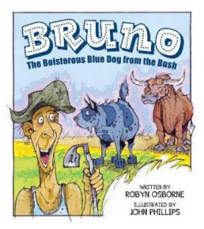 Bruno The Boisterous Blue Dog From The Bush by Robyn Osborne