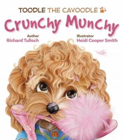Toodle the Cavoodle: Crunchy Munchy by Richard Tulloch & Heidi Cooper Smith