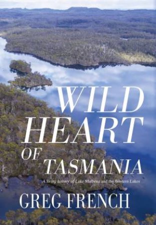 Wild Heart Of Tasmania by Greg French