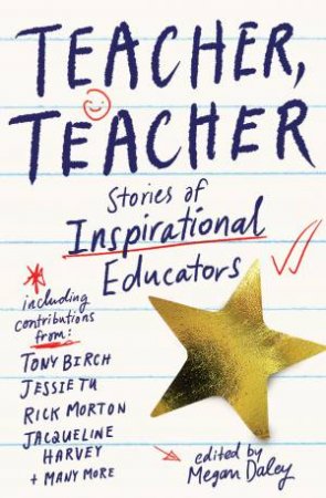 Teacher, Teacher: An Anthology About Inspirational Educators by Various