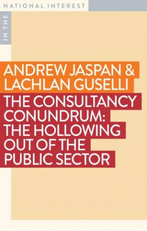 The Consultancy Conundrum by Andrew Jaspan & Lachlan Guselli