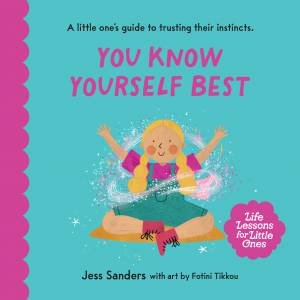 Life Lessons for Little Ones: You Know Yourself Best by Jess Sanders & Fotini Tikkou
