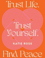 Trust Life Trust Yourself Find Peace