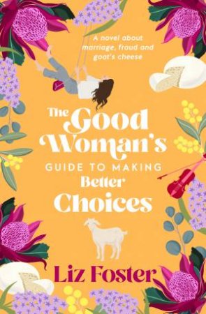 The Good Woman's Guide To Making Better Choices by Liz Foster