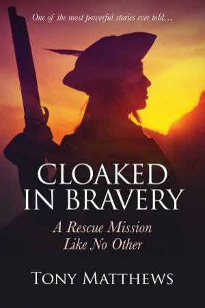 Cloaked in Bravery by Tony Matthews