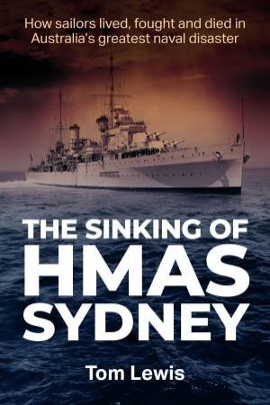 The Sinking of HMAS Sydney by Doctor Tom Lewis