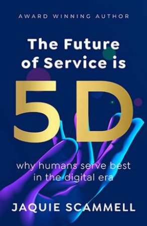 The Future of Service is 5D by Jaquie Scammell
