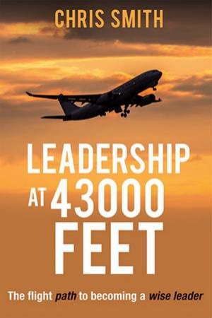 Leadership at 43000 Feet by Chris Smith