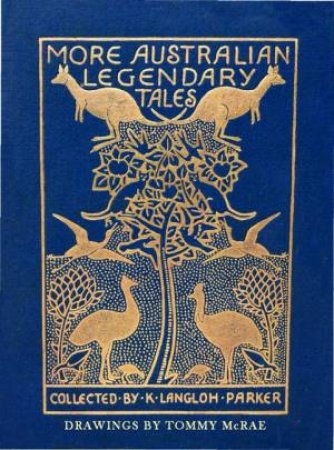 More Australian Legendary Tales by Katie Langloh Parker & Tommy McRae