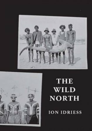 The Wild North by Ion Idriess