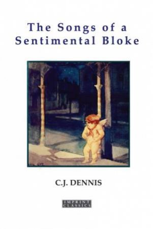 The Songs of a Sentimental Bloke by C.J. Dennis