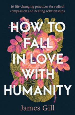 How to Fall in Love with Humanity by James 'Fish' Gill