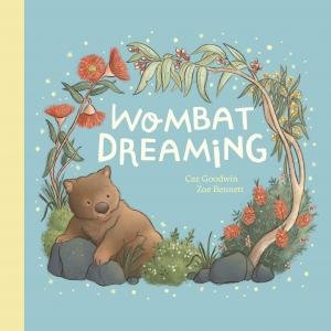 Wombat Dreaming by Caz Goodwin & Zoe Bennett