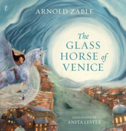 The Glass Horse of Venice by Arnold Zable & Anita Lester