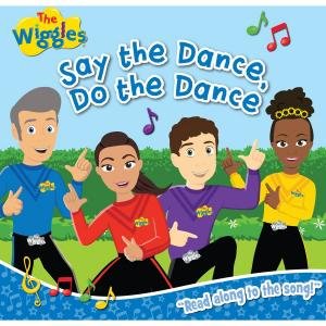 The Wiggles: Say The Dance, Do The Dance by The Wiggles