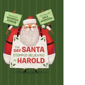 The Day Santa Stopped Believing In Harold by Maureen  &  Atkinson, Cale Fergus