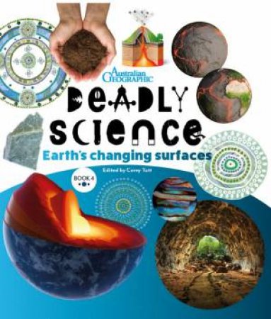 Australian Geographic Deadly Science: Earth's Changing Surfaces (2nd Edition) by Corey Tutt