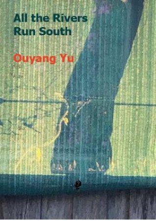 All the Rivers Run South by Ouyang Yu