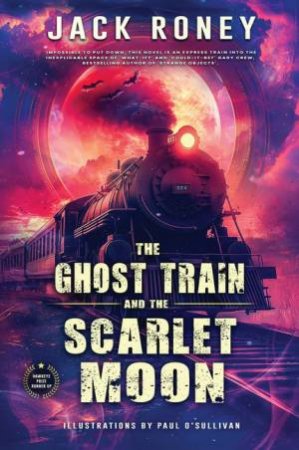 The Ghost Train and the Scarlet Moon by Jack Roney