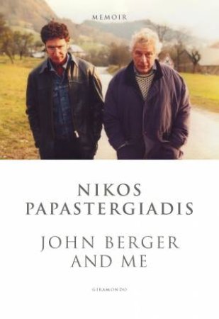 John Berger and Me by Nikos Papastergiadis