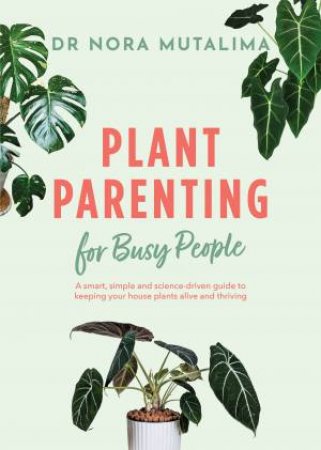 Plant Parenting for Busy People by Nora Mutalima