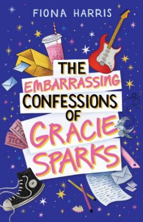 The Embarrassing Confessions Of Gracie Sparks by Fiona Harris