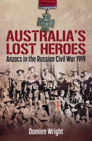 Australia's Lost Heroes by Damien Wright