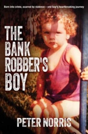 The Bank Robber's Boy by Peter Norris