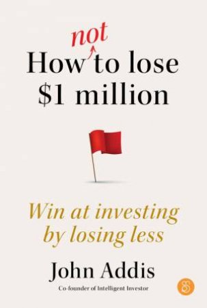 How Not to Lose $1 Million by John Addis
