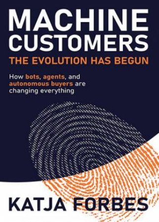 Machine Customers: The Evolution has Begun by Katja Forbes