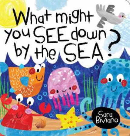 What Might You See Down By The Sea by Sara Biviano