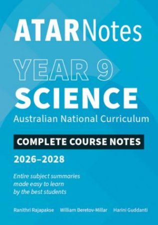 ATAR Notes Year 9 Science Complete Course Notes (2026-2028) by Ranithri Rajapakse & William Beretov-Miller & Harini Guddanti