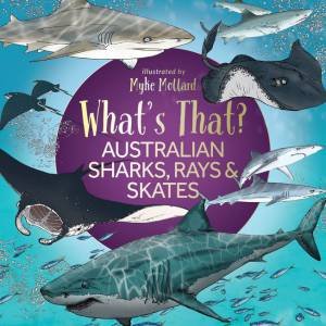What's That? Australian Sharks, Rays & Skates by Myke Mollard