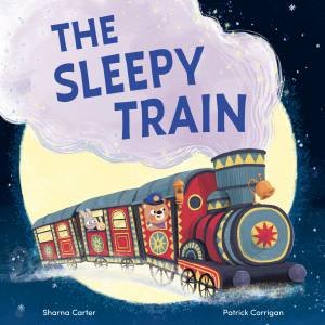 The Sleepy Train by Sharna Carter & Patrick Corrigan