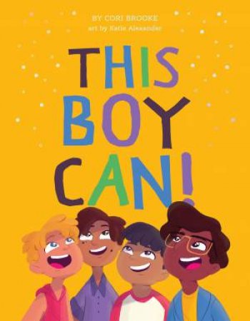 This Boy Can by Cori  &  Alexander, Katie Brooke