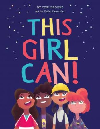 This Girl Can by Cori  &  Alexander, Katie Brooke