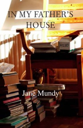 In My Father's House by Jane Mundy