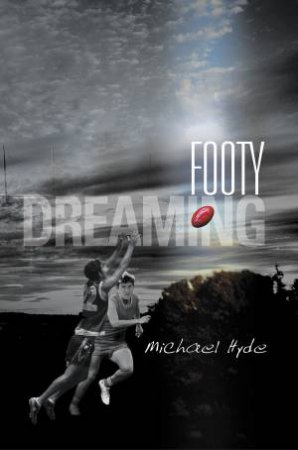 Footy Dreaming by Michael Hyde