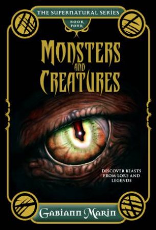 Monsters And Creatures: Discover Beast From Lore And Legends by Gabiann Marin