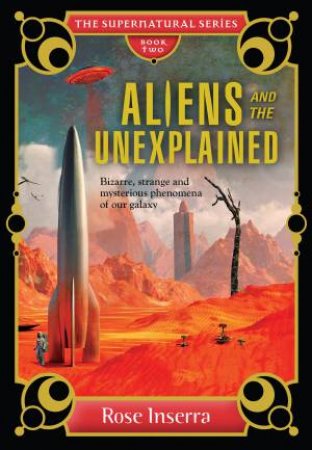 Aliens And The Unexplained by Rose INSERRA