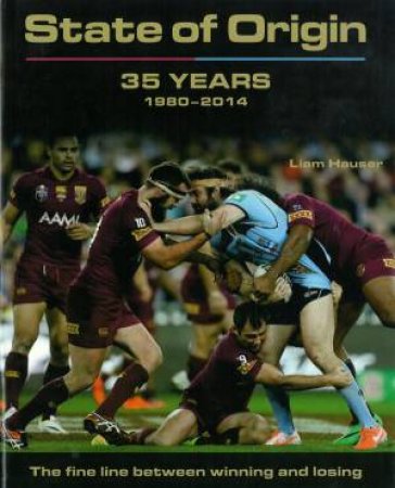 State of Origin: 35 Years 1980-2014 by Liam Hauser