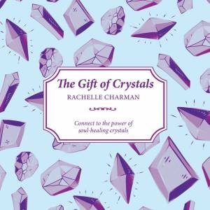 The Gift Of Crystals by Rachelle Charman