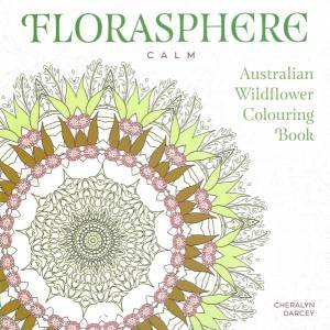 Florasphere Calm: Australian Wildflower Colouring Book by Various