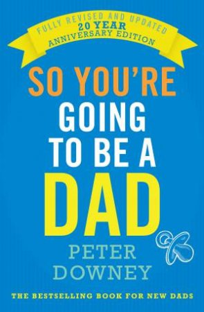 So You're Going To Be A Dad (20th Anniversary Edition) by Peter Downey