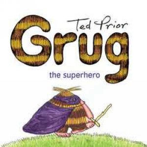 Grug The Superhero by Ted Prior