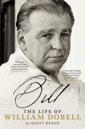 Bill: The Life of William Dobell by Scott Bevan